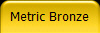 Metric Bronze